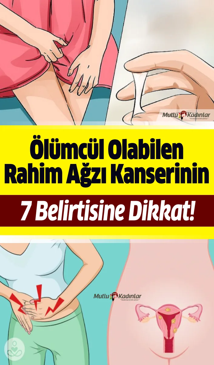 Rahim ağzı kanserinin asla görmezden gelemeyeceğiniz 7 belirtisi